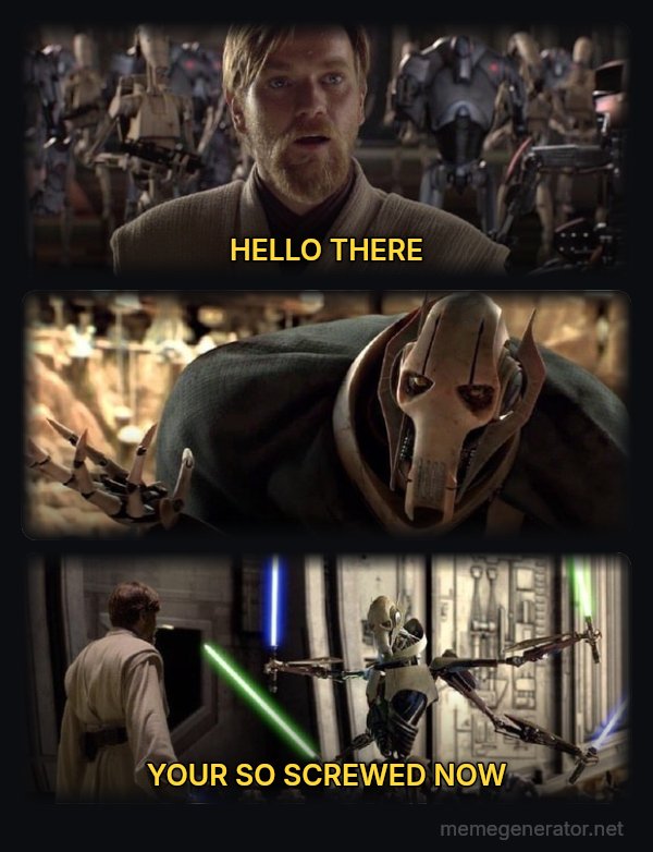 Hello There / General Kenobi meme: HELLO THERE / YOUR SO SCREWED NOW