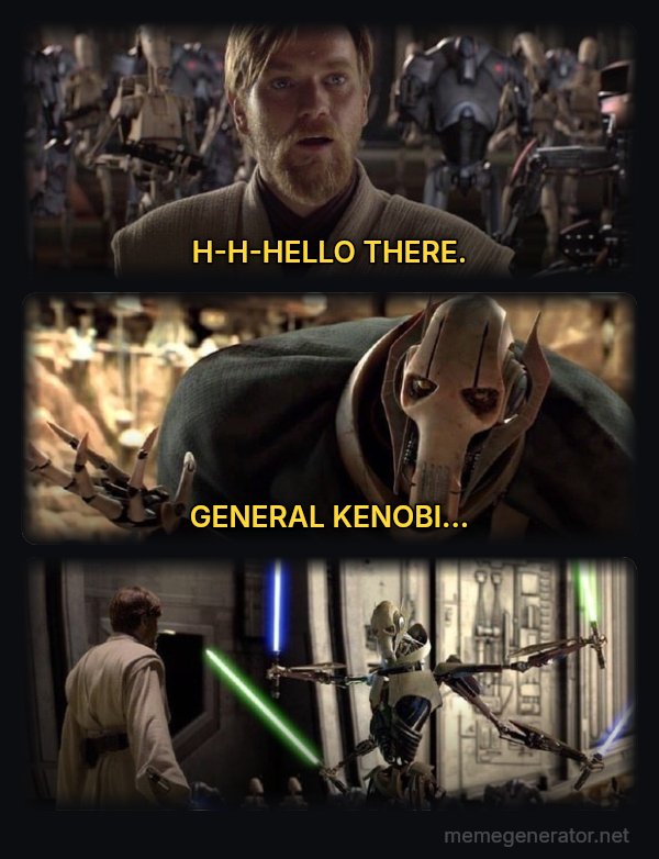 Hello There / General Kenobi meme: H-H-HELLO THERE. / GENERAL KENOBI...
