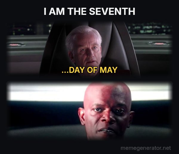 I Am the Senate meme: I AM THE SEVENTH / ...DAY OF MAY
