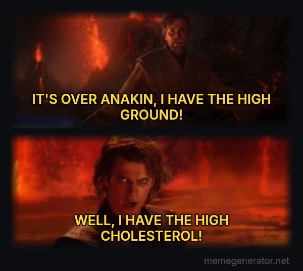 It's Over Anakin, I Have the High Ground meme: IT'S OVER ANAKIN, I HAVE THE HIGH GROUND! / WELL, I HAVE THE HIGH CHOLESTEROL!