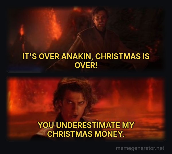 It's Over Anakin, I Have the High Ground meme: IT'S OVER ANAKIN, CHRISTMAS IS OVER! / YOU UNDERESTIMATE MY CHRISTMAS MONEY.