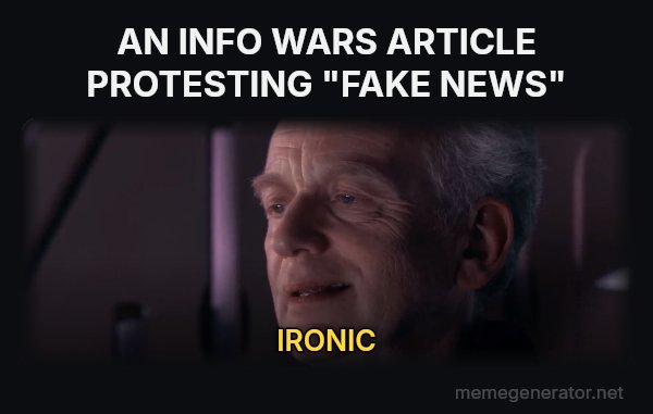 Ironic meme: AN INFO WARS ARTICLE PROTESTING "FAKE NEWS" / IRONIC