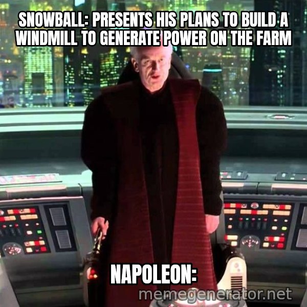 It's Treason, Then meme: Snowball: Presents his plans to build a windmill to generate power on the farm / Napoleon: