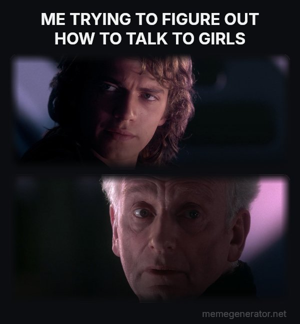Is It Possible to Learn This Power? meme: ME TRYING TO FIGURE OUT HOW TO TALK TO GIRLS