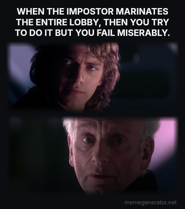 Is It Possible to Learn This Power? meme: WHEN THE IMPOSTOR MARINATES THE ENTIRE LOBBY, THEN YOU TRY TO DO IT BUT YOU FAIL MISERABLY.