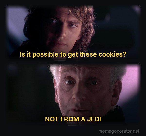 Is It Possible to Learn This Power? meme: Is it possible to get these cookies? / NOT FROM A JEDI
