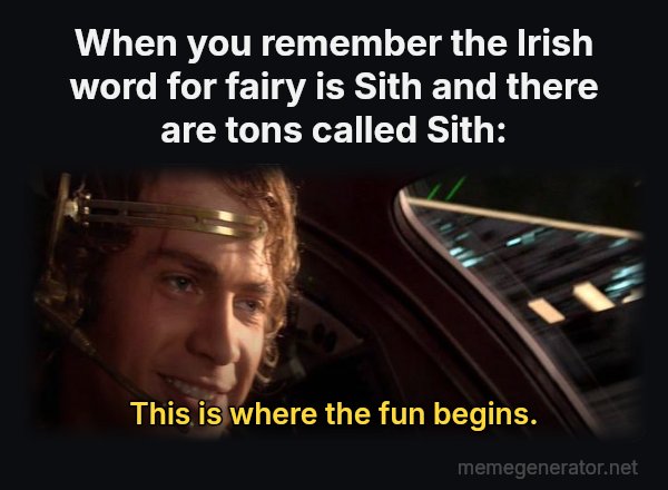 This Is Where the Fun Begins meme: When you remember the Irish word for fairy is Sith and there are tons called Sith: / This is where the fun begins.