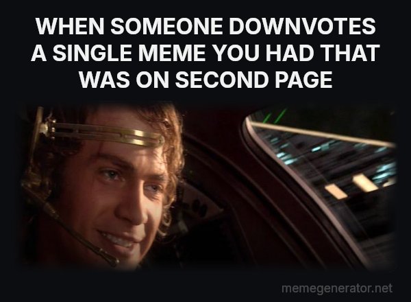 This Is Where the Fun Begins meme: WHEN SOMEONE DOWNVOTES A SINGLE MEME YOU HAD THAT WAS ON SECOND PAGE