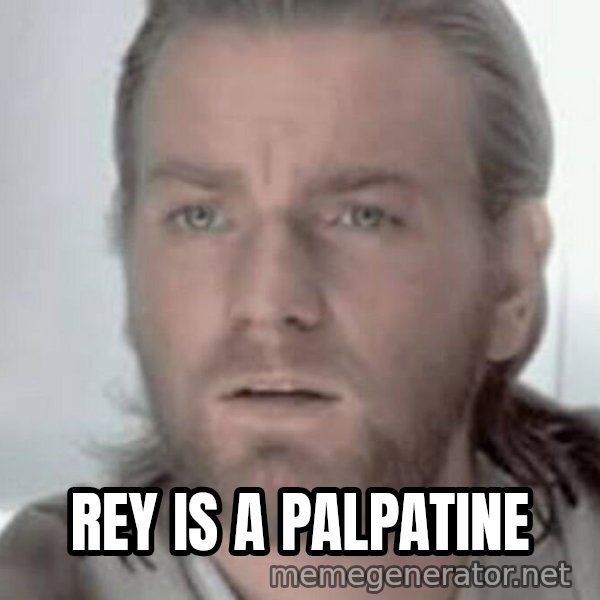 Visible Confusion meme: REY IS A PALPATINE