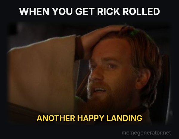 Another Happy Landing meme: WHEN YOU GET RICK ROLLED / ANOTHER HAPPY LANDING