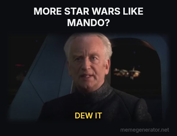 Do It (Dew It) meme: MORE STAR WARS LIKE MANDO? / DEW IT