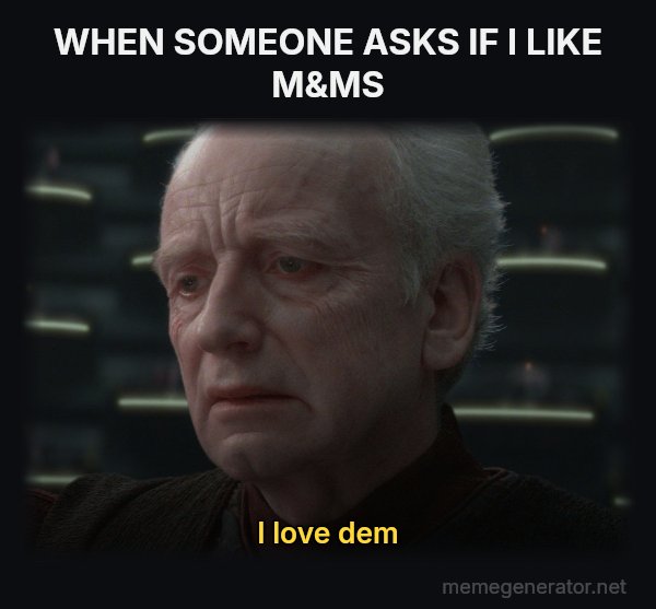 I Love Democracy meme: WHEN SOMEONE ASKS IF I LIKE M&MS / I love dem
