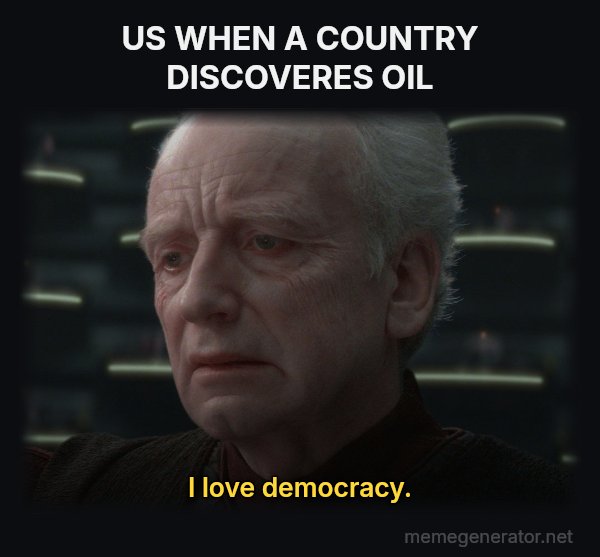 I Love Democracy meme: US WHEN A COUNTRY DISCOVERES OIL / I love democracy.