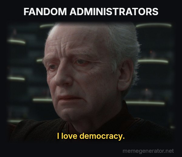 I Love Democracy meme: FANDOM ADMINISTRATORS / I love democracy.