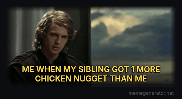 This Is Outrageous, It's Unfair! meme: ME WHEN MY SIBLING GOT 1 MORE CHICKEN NUGGET THAN ME