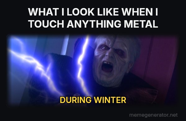 Unlimited Power meme: WHAT I LOOK LIKE WHEN I TOUCH ANYTHING METAL / DURING WINTER