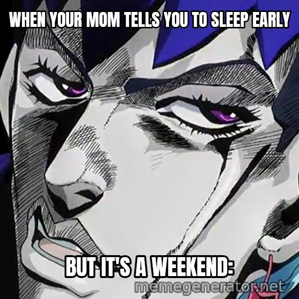 But I Refuse (Daga Kotowaru) meme: WHEN YOUR MOM TELLS YOU TO SLEEP EARLY / BUT IT'S A WEEKEND: