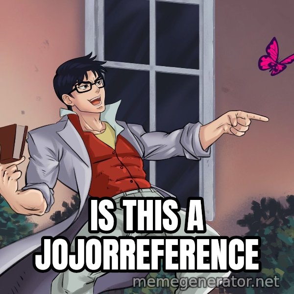 Is That a JoJo Reference? meme: IS THIS A JOJORREFERENCE