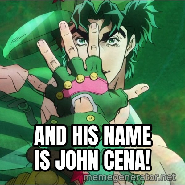JoJo's Pose meme: AND HIS NAME IS JOHN CENA!