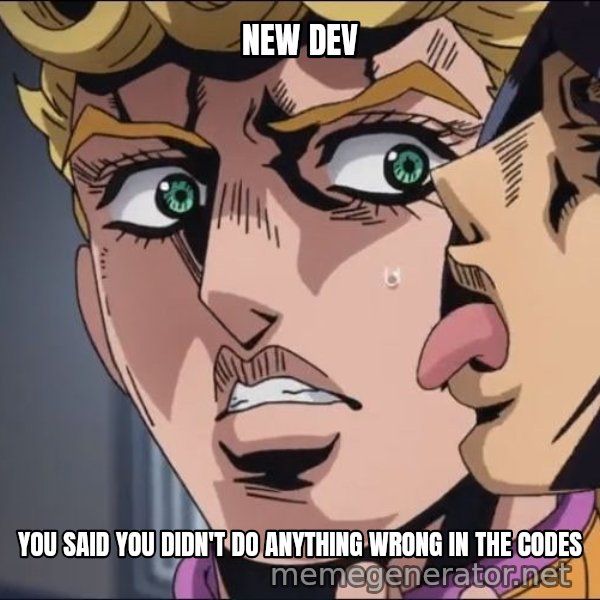 This Is the Taste of a Liar meme: NEW DEV / YOU SAID YOU DIDN'T DO ANYTHING WRONG IN THE CODES