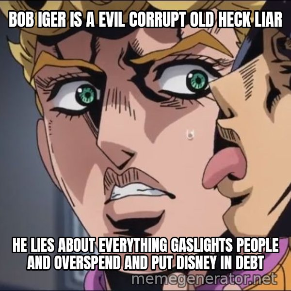 This Is the Taste of a Liar meme: BOB IGER IS A EVIL CORRUPT OLD HECK LIAR / HE LIES ABOUT EVERYTHING GASLIGHTS PEOPLE AND OVERSPEND AND PUT DISNEY IN DEBT