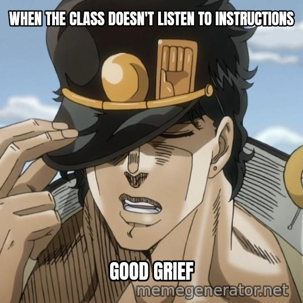 Yare Yare Daze meme: WHEN THE CLASS DOESN'T LISTEN TO INSTRUCTIONS / GOOD GRIEF
