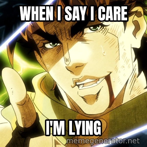 Your Next Line Is... meme: WHEN I SAY I CARE / I'M LYING