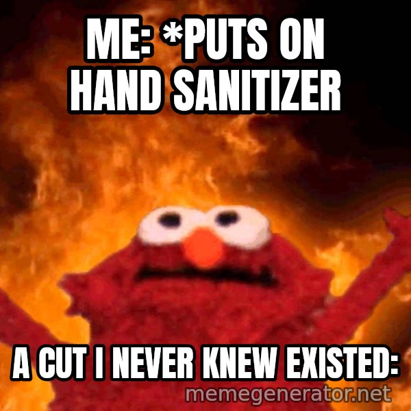 Elmo Rise meme: ME: *PUTS ON HAND SANITIZER / A CUT I NEVER KNEW EXISTED: