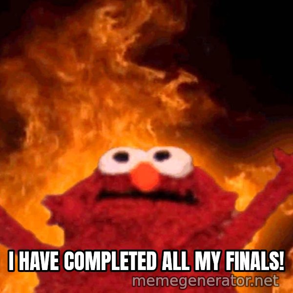 Elmo Rise meme: I HAVE COMPLETED ALL MY FINALS!