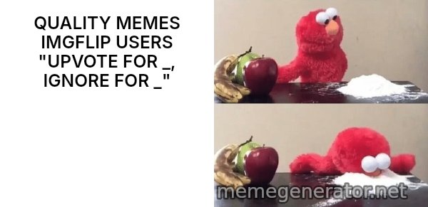 Elmo Choosing Cocaine meme: QUALITY MEMES IMGFLIP USERS "UPVOTE FOR _, IGNORE FOR _"