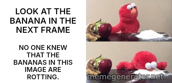 Elmo Choosing Cocaine meme: LOOK AT THE BANANA IN THE NEXT FRAME / NO ONE KNEW THAT THE BANANAS IN THIS IMAGE ARE ROTTING.