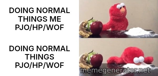 Elmo Choosing Cocaine meme: DOING NORMAL THINGS ME PJO/HP/WOF / DOING NORMAL THINGS PJO/HP/WOF