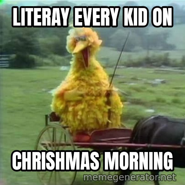 We Ride At Dawn meme: LITERAY EVERY KID ON / CHRISHMAS MORNING
