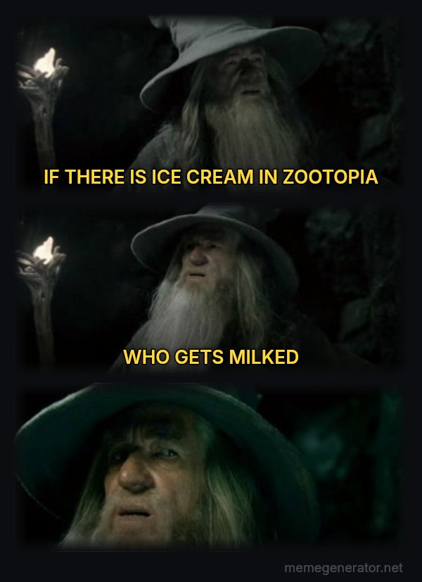 I Have No Memory of This Place meme: IF THERE IS ICE CREAM IN ZOOTOPIA / WHO GETS MILKED