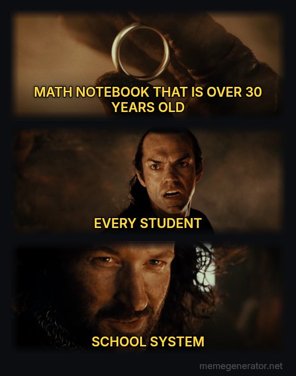 Cast It Into the Fire meme: MATH NOTEBOOK THAT IS OVER 30 YEARS OLD / EVERY STUDENT / SCHOOL SYSTEM