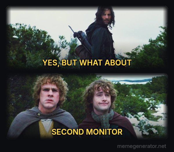 What About Second Breakfast? meme: YES, BUT WHAT ABOUT / SECOND MONITOR