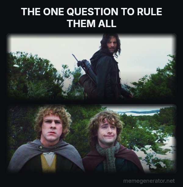 What About Second Breakfast? meme: THE ONE QUESTION TO RULE THEM ALL
