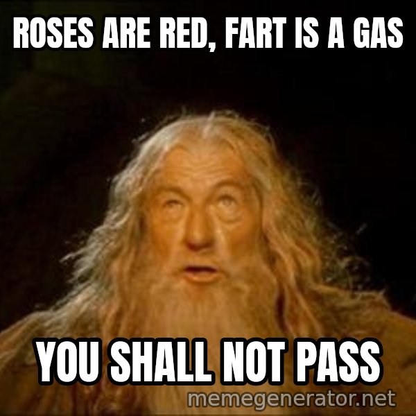 You Shall Not Pass meme: ROSES ARE RED, FART IS A GAS / YOU SHALL NOT PASS