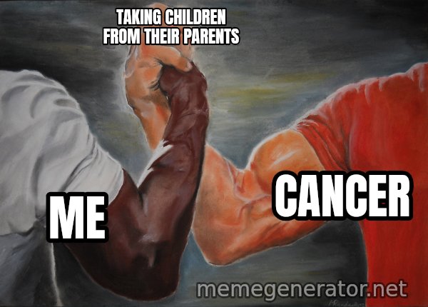 Epic Handshake meme: Me / Cancer / Taking children from their parents