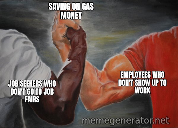 Epic Handshake meme: Job seekers who don't go to job fairs / Employees who don't show up to work / Saving on gas money