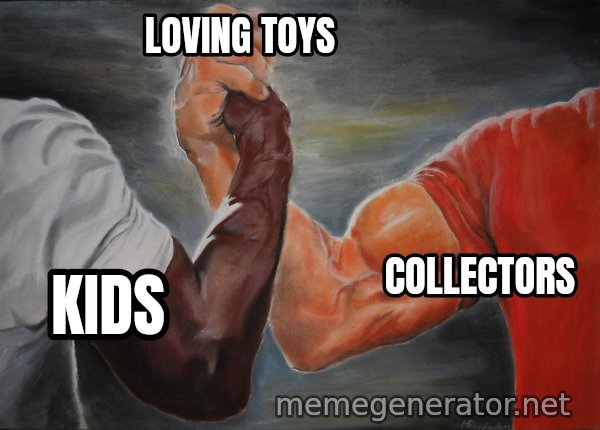 Epic Handshake meme: kids / collectors / loving Toys
