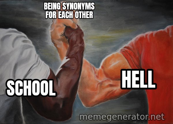 Epic Handshake meme: School / Hell / Being Synonyms for each other