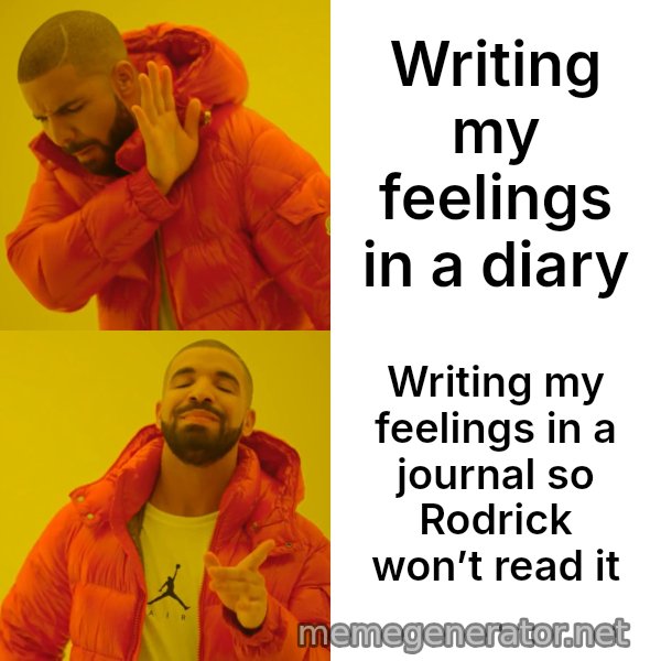 Drake Hotline Bling meme: Writing my feelings in a diary / Writing my feelings in a journal so Rodrick won’t read it