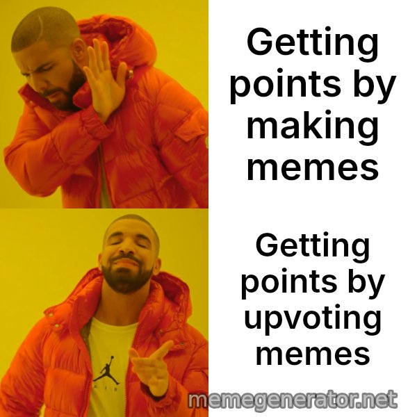 Drake Hotline Bling meme: Getting points by making memes / Getting points by upvoting memes