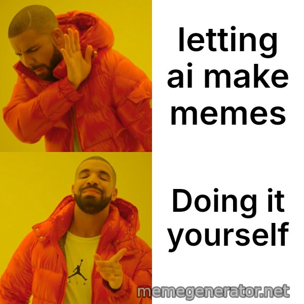Drake Hotline Bling meme: letting ai make memes / Doing it yourself