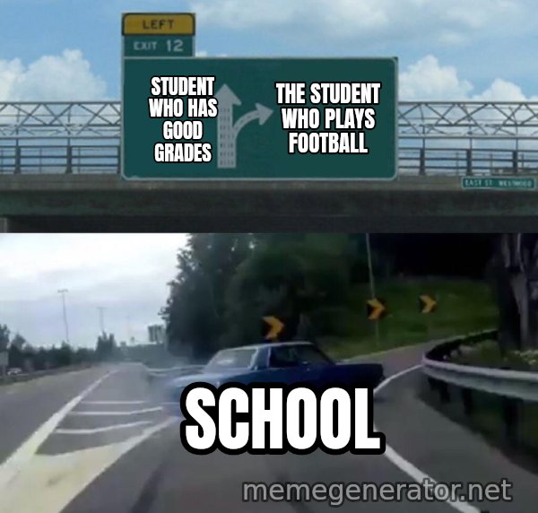 Left Exit 12 Off Ramp meme: Student who has good grades / The student who plays football / School