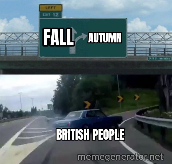 Left Exit 12 Off Ramp meme: Fall / Autumn / British people