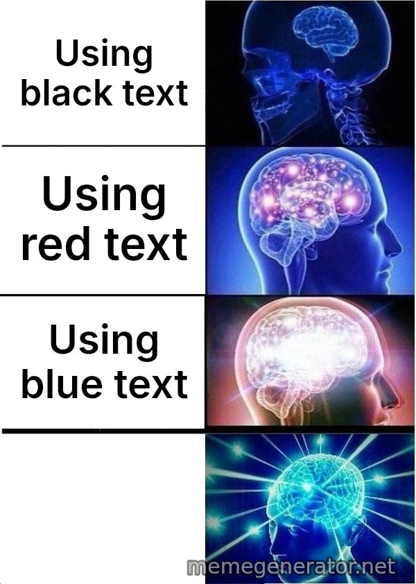 Expanding Brain meme: Using black text / Using red text / Using blue text
