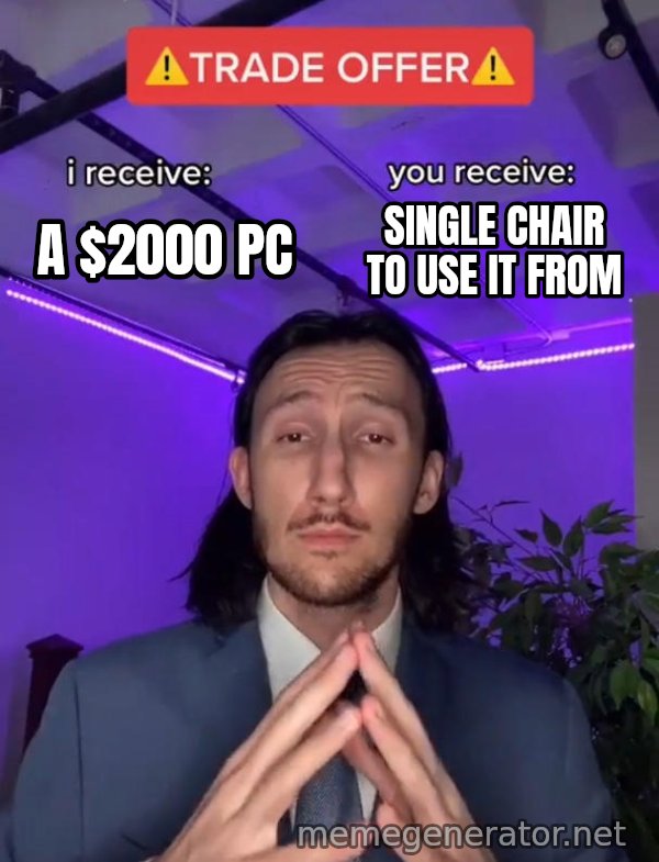 Trade Offer meme: a $2000 PC / single chair to use it from