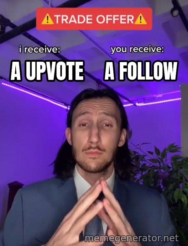 Trade Offer meme: A upvote / A follow